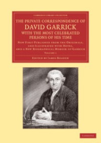 The Private Correspondence of David Garrick with the Most Celebrated Persons of his Time Vol 1