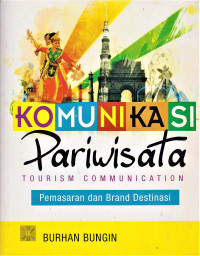 Komunikasi pariwisata (tourism dan communication) : pemasaran dan brand destinasi