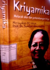 Kriyamika: Melacak akar dan perkembangan kriya: Merayakan 65 tahun Prof. Dr. Sumijati Atmosudiro