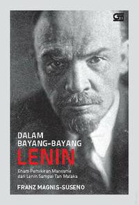 Dalam Bayang-Bayang Lenin: Enam Pemikiran Marxisme dari Lenin Sampai Tan Malaka