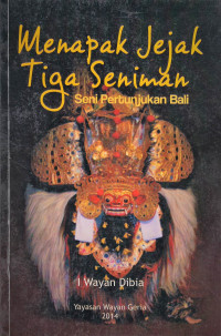 Image of Menapak Jejak Tiga Seniman Seni Pertunjukan Bali (Cokorda Oka Tublen, I Wayan Geria, I Made Kredek)