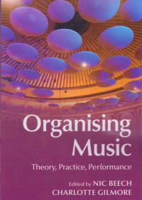 Organising Music; Theory, Practice, Performance