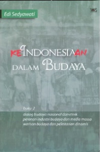 Ke Indonesiaan Dalam Budaya: Kebutuhan Membangun Bangsa Yang Kuat