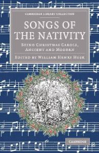 Song of The Nativity; Being Christmas Carols, Ancient and modern